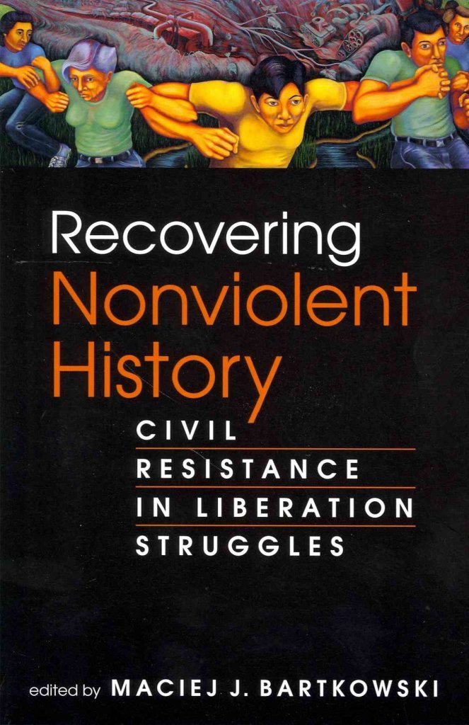 Recovering Nonviolent History: Civil Resistance In Liberation Struggles