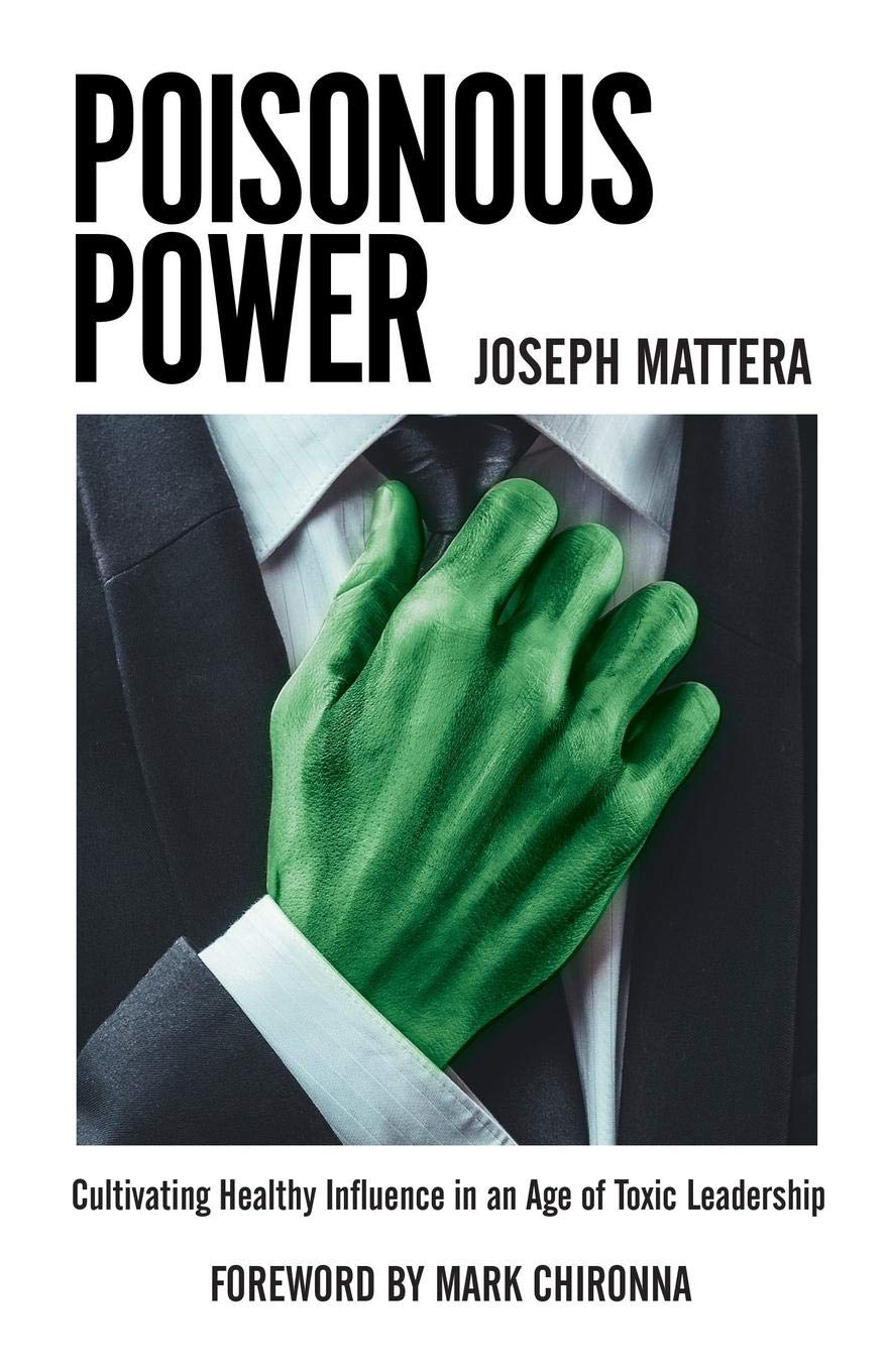 Poisonous Power: Cultivating Healthy Influence in an Age of Toxic Leadership,Used