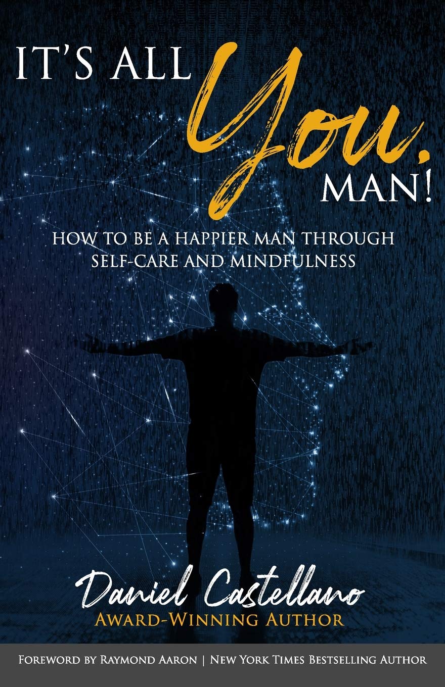 ITS ALL YOU, MAN!: How to Be a Happier Man Through Selfcare and Mindfulness,Used
