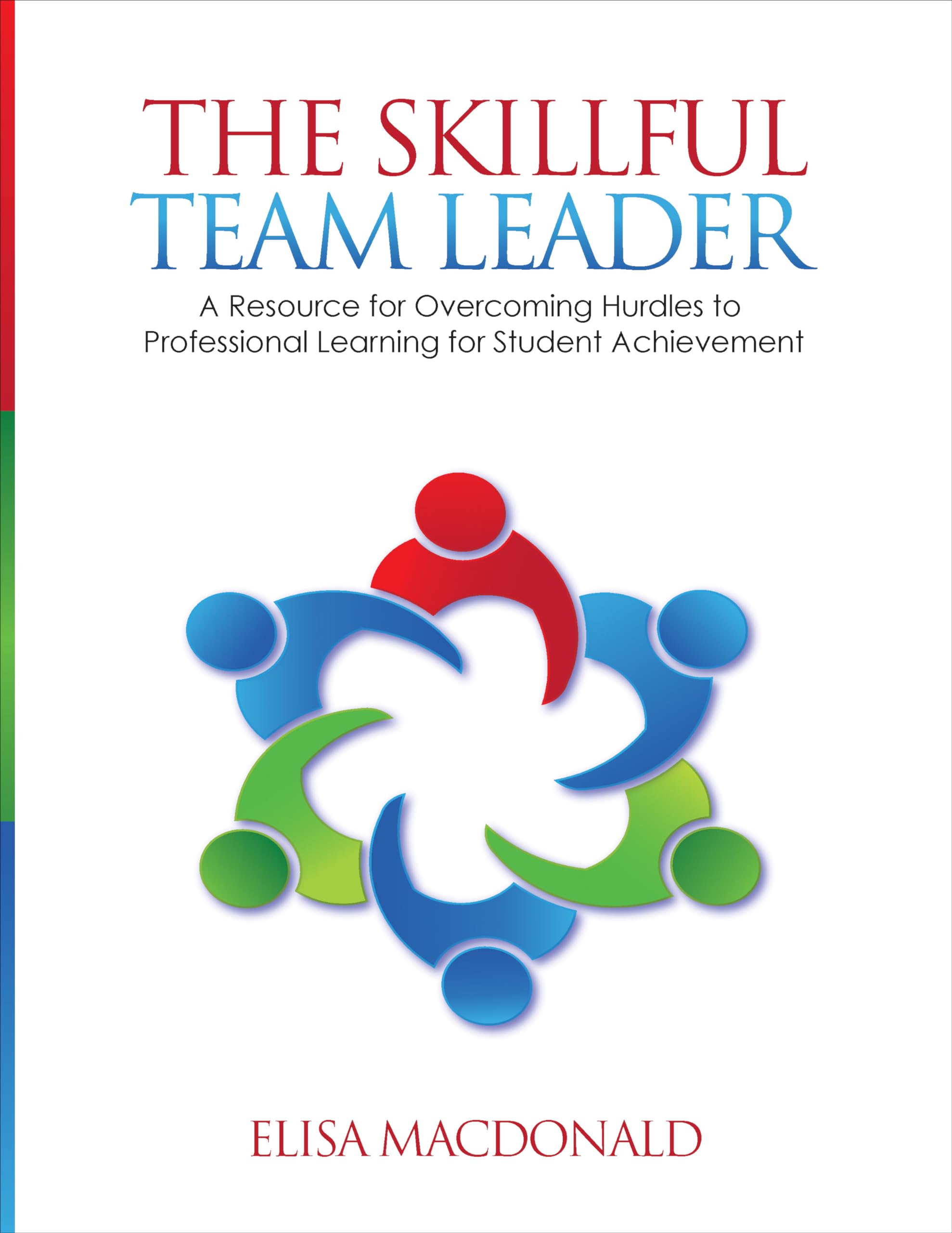 The Skillful Team Leader: A Resource for Overcoming Hurdles to Professional Learning for Student Achievement,Used