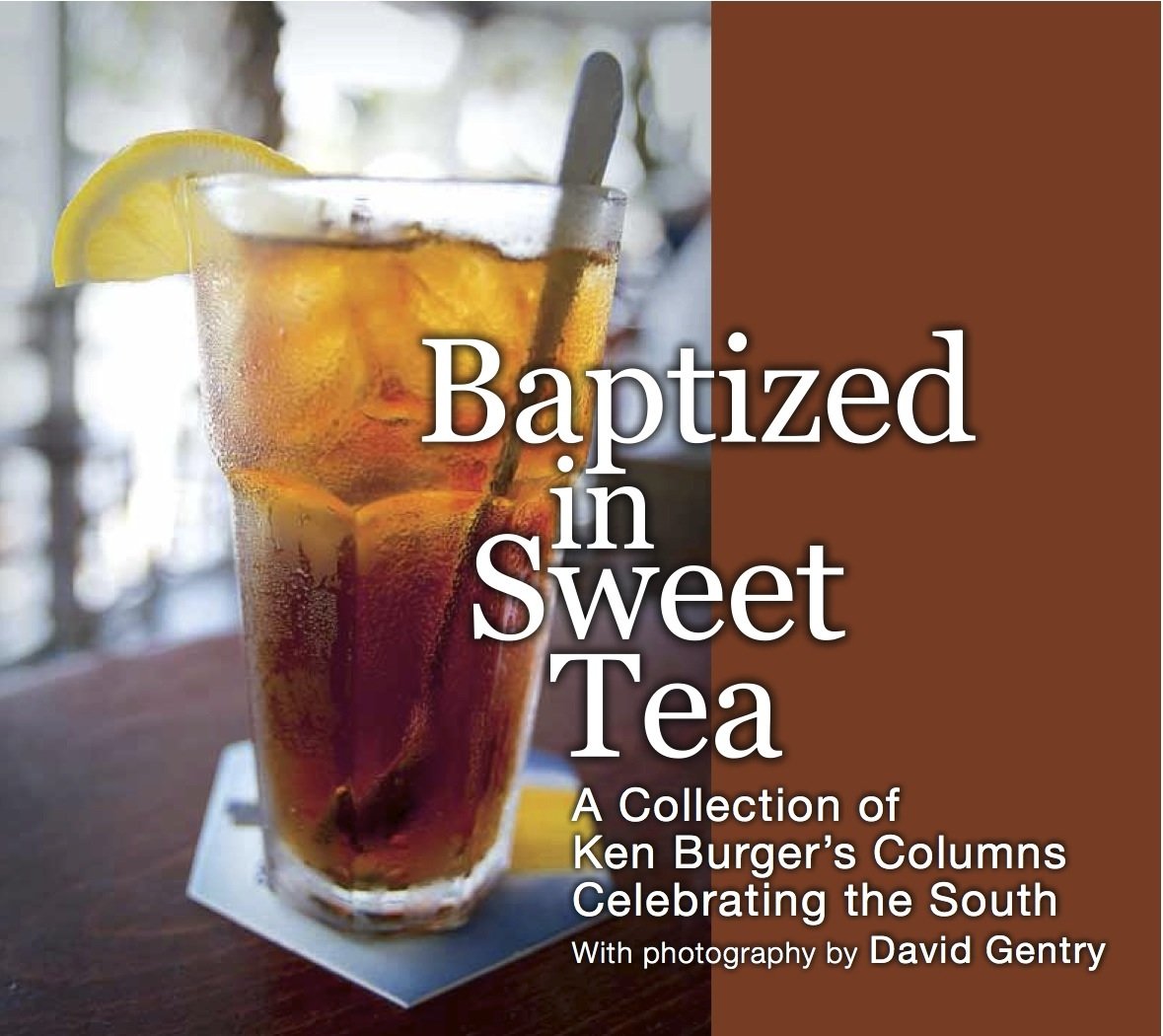 Baptized In Sweet Tea: A Collection Of Ken Burger'S Columns Celebrating The South,New