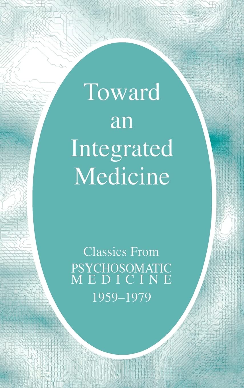 Toward an Integrated Medicine: Classics from Psychosomatic Medicine, 19591979,Used