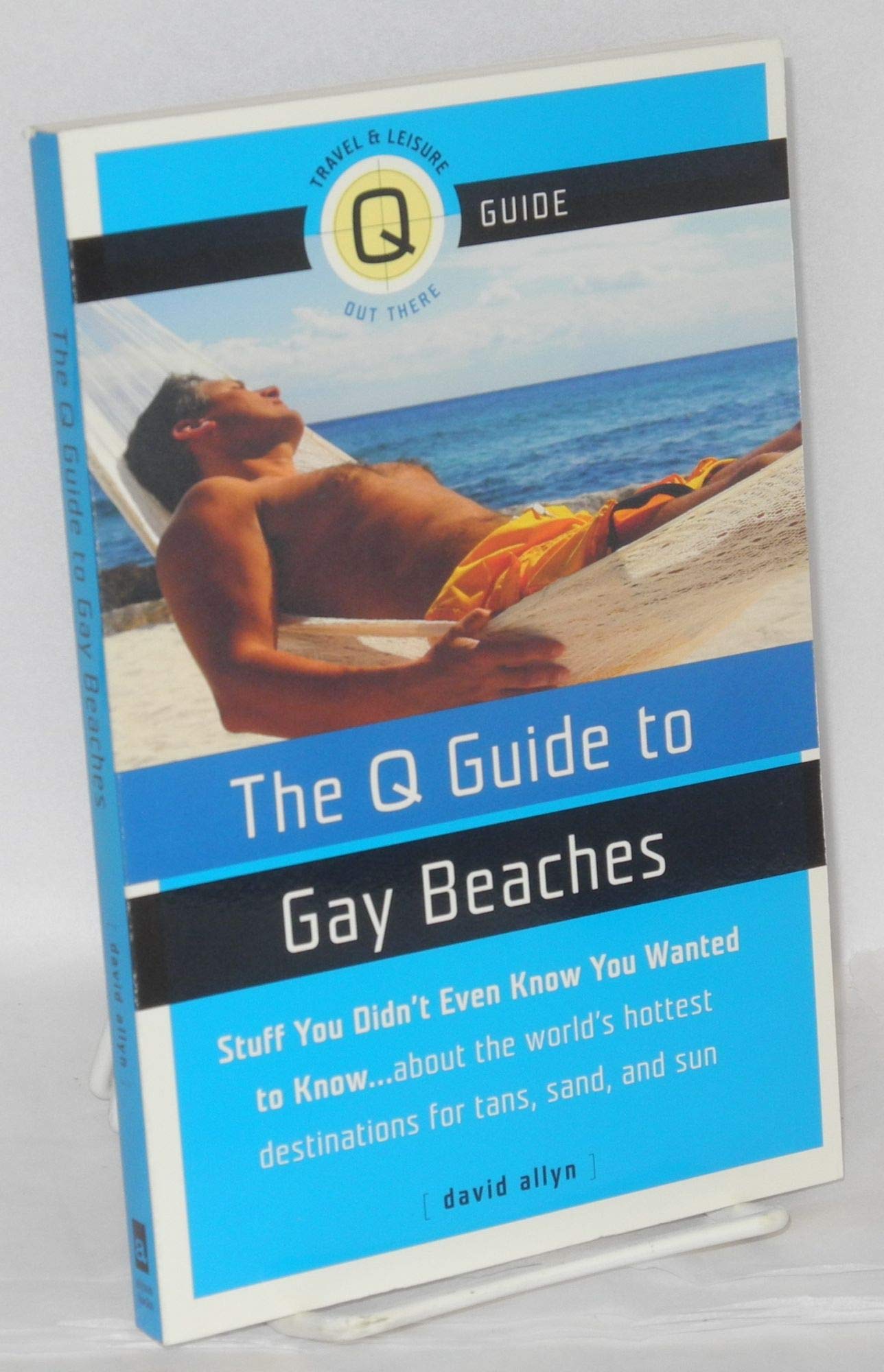 The Q Guide to Gay Beaches: Stuff You Didn't Know You Wanted to Know...about the World's Hottest Destinations for Tans, Sand, an,Used