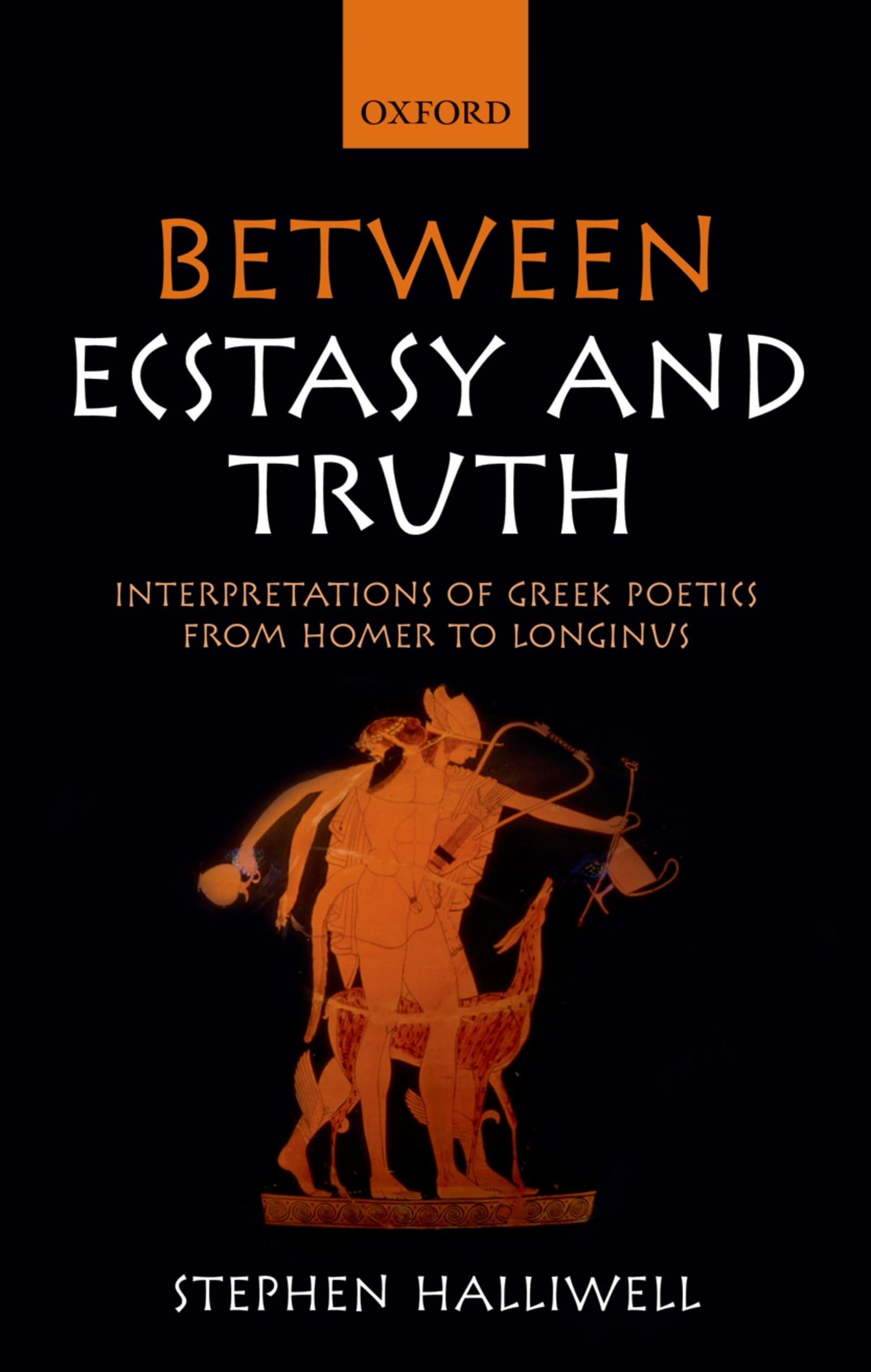 Between Ecstasy And Truth: Interpretations Of Greek Poetics From Homer To Longinus
