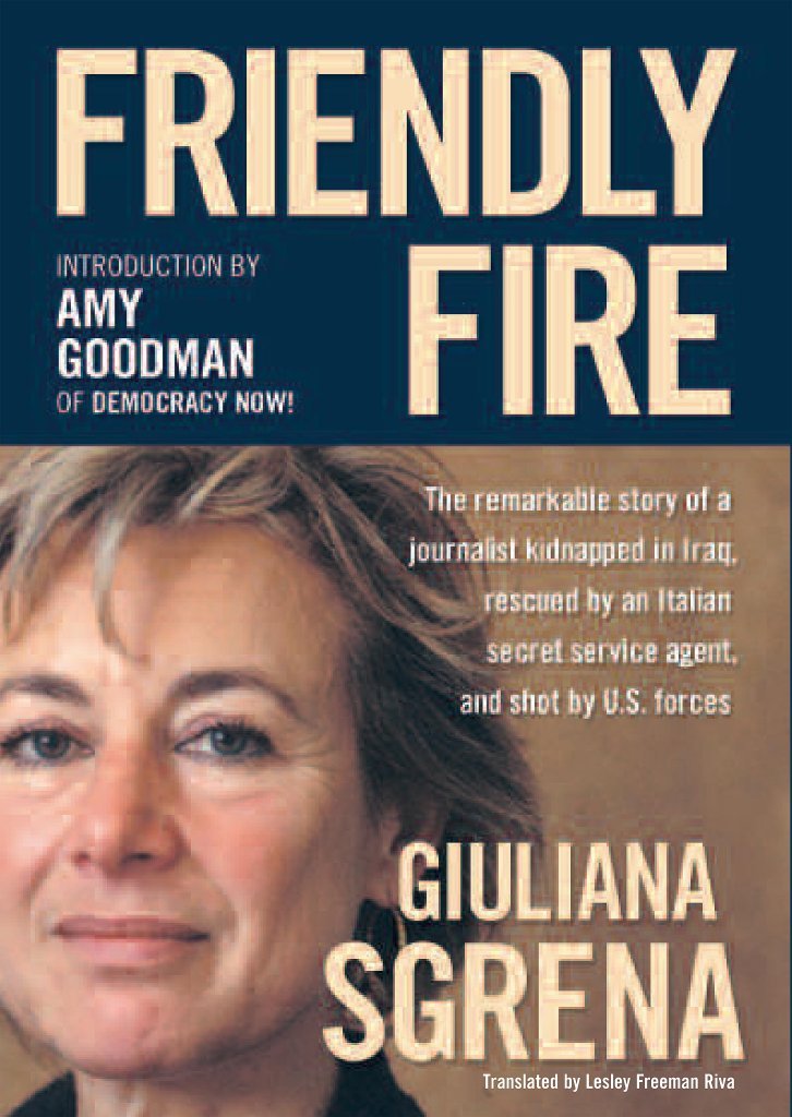 Friendly Fire: The Remarkable Story of a Journalist Kidnapped in Iraq, Rescued by an Italian Secret Service Agent, and Shot by U,Used