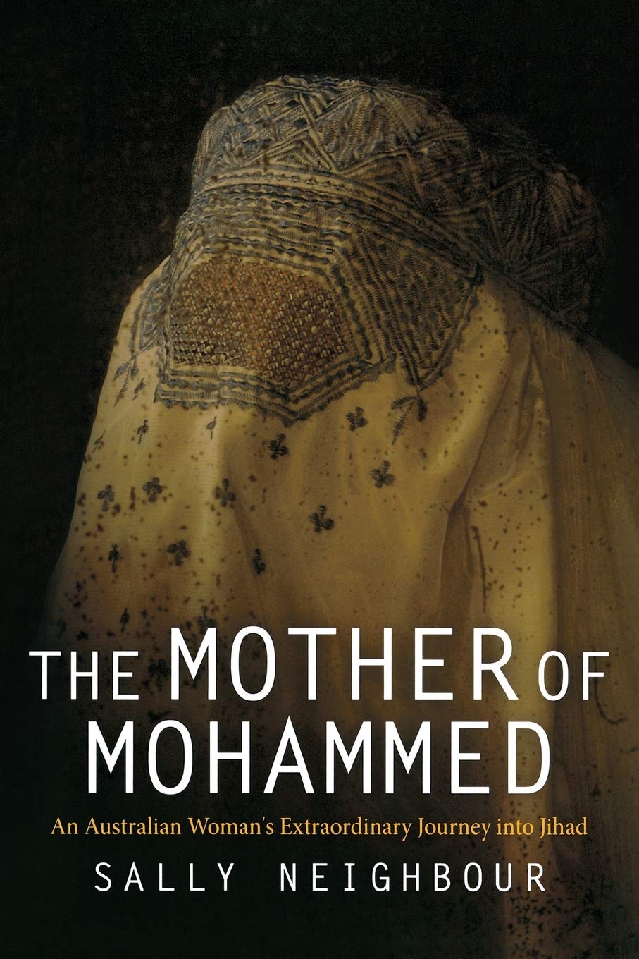 The Mother Of Mohammed: An Australian Woman'S Extraordinary Journey Into Jihad,New