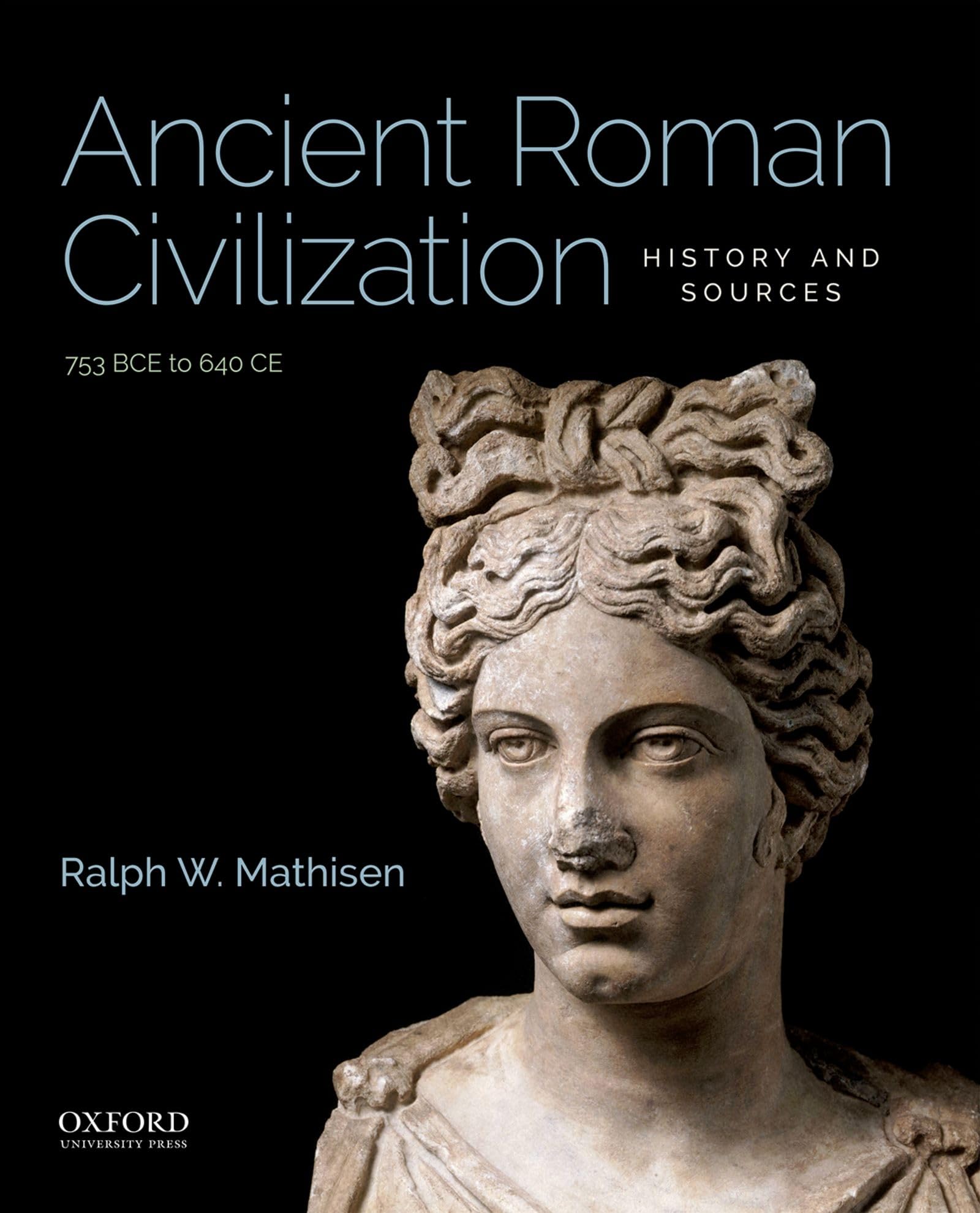 Ancient Roman Civilization: History And Sources: 753 Bce To 640 Ce