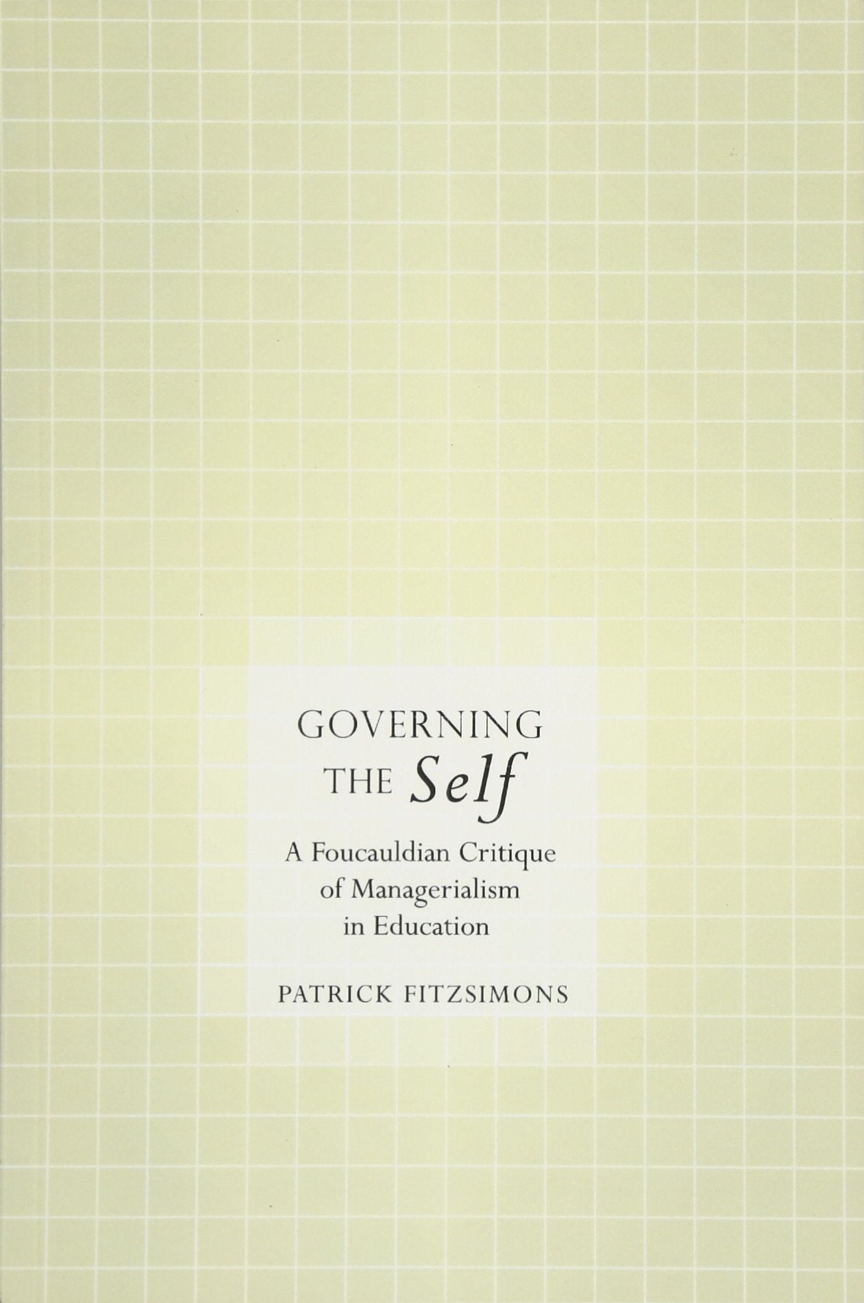 Governing the Self: A Foucauldian Critique of Managerialism in Education,New