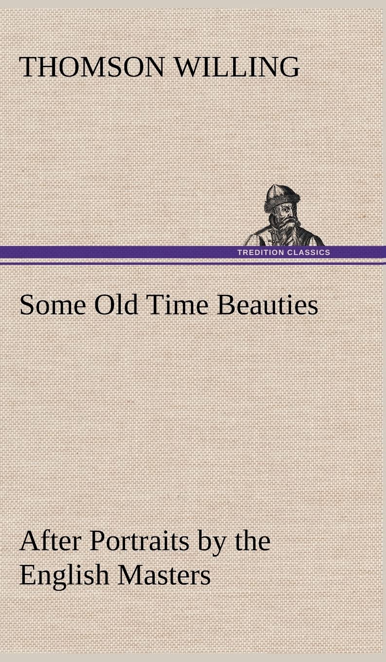 Some Old Time Beauties After Portraits by the English Masters, with Embellishment and Comment,Used