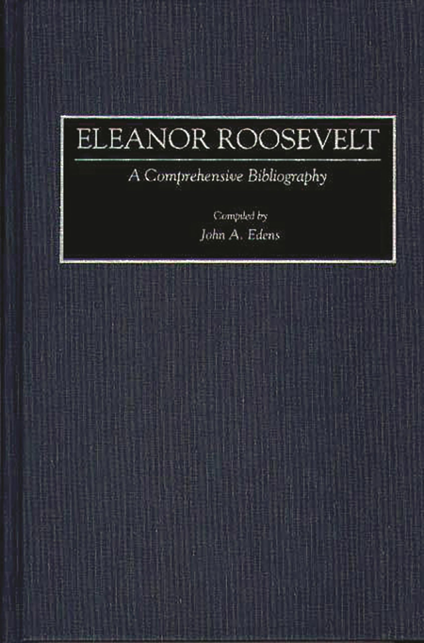 Eleanor Roosevelt: A Comprehensive Bibliography (Bibliographies and Indexes in American History),Used