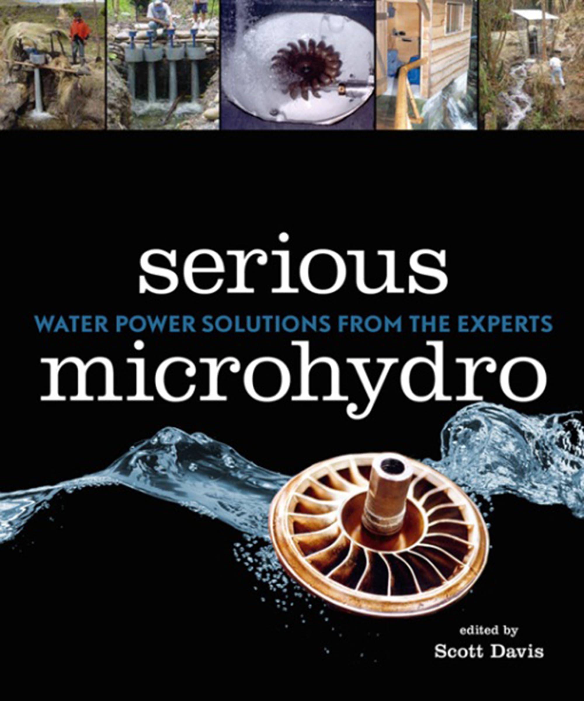 Serious Microhydro: Water Power Solutions from the Experts,New