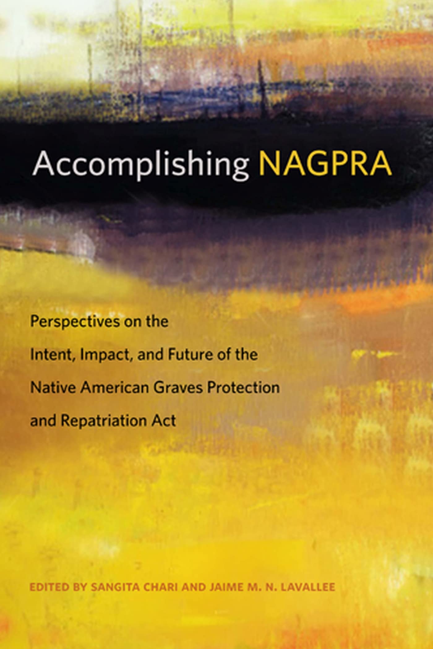Accomplishing NAGPRA: Perspectives on the Intent, Impact, and Future of the Native American Graves Protection and Repatriation A,Used
