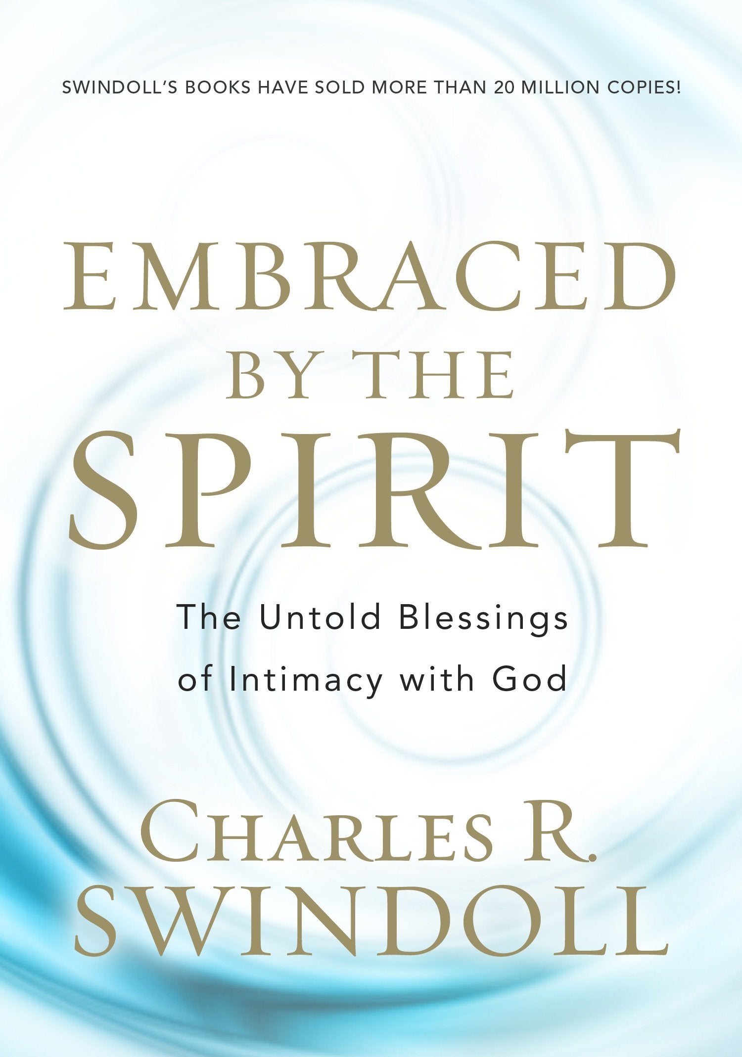 Embraced By The Spirit: The Untold Blessings Of Intimacy With God,New