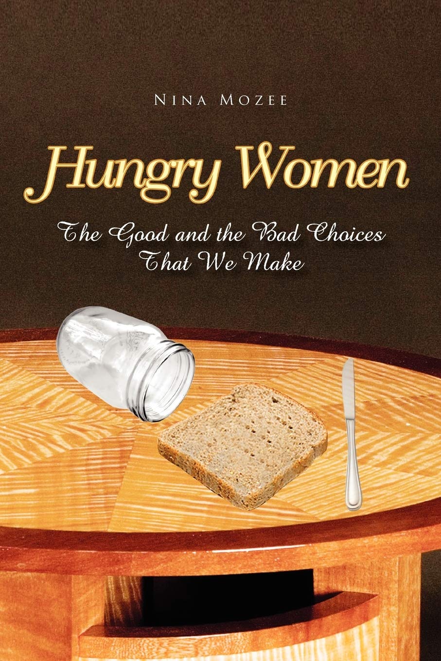 Hungry Women: The Good And The Bad Choices That We Make,Used