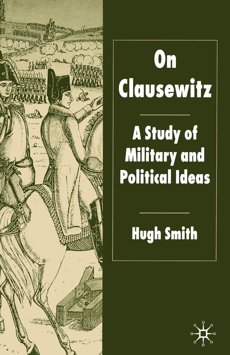 On Clausewitz: A Study Of Military And Political Ideas