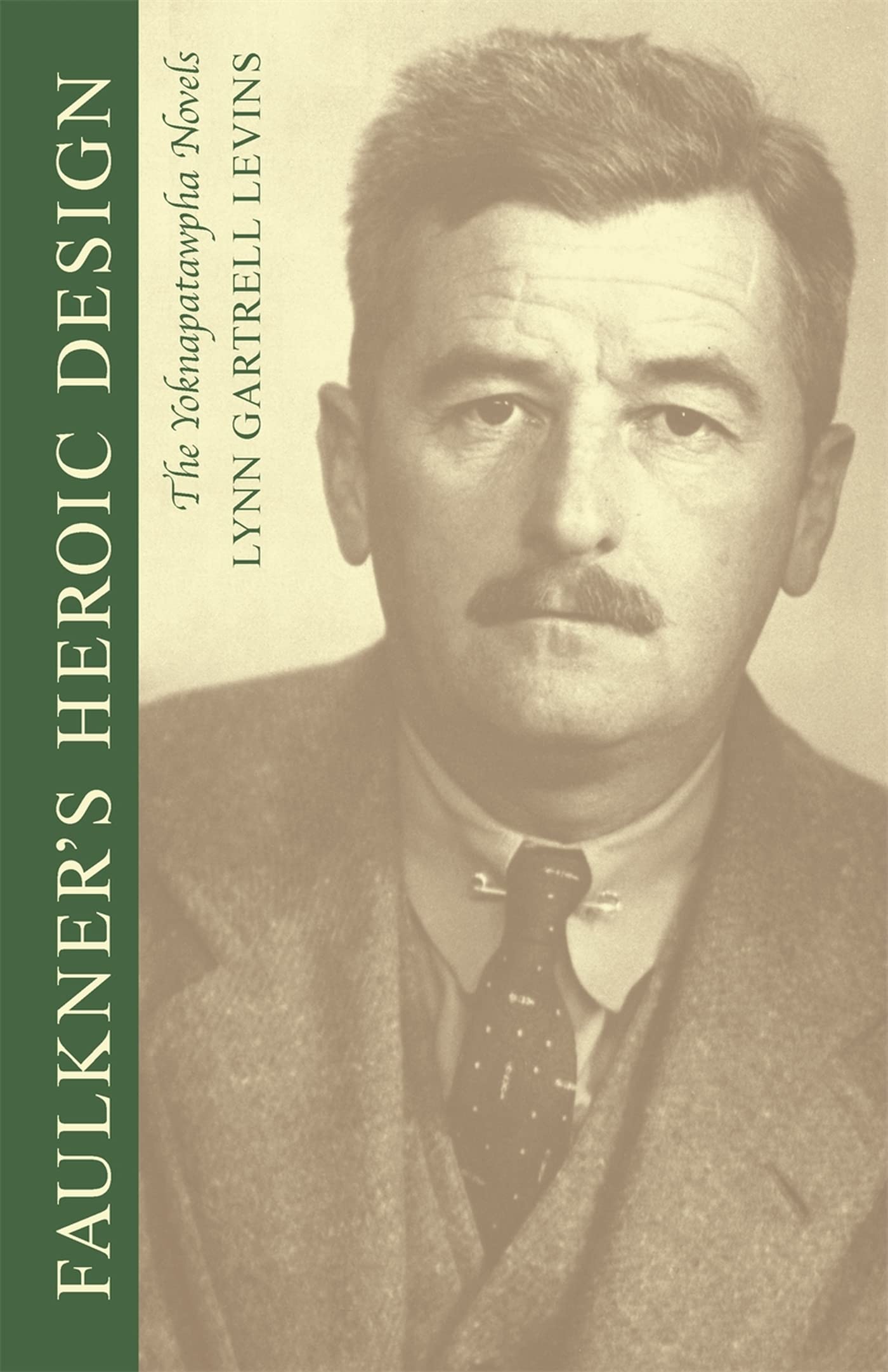 Faulkner'S Heroic Design: The Yoknapatawpha Novels,New