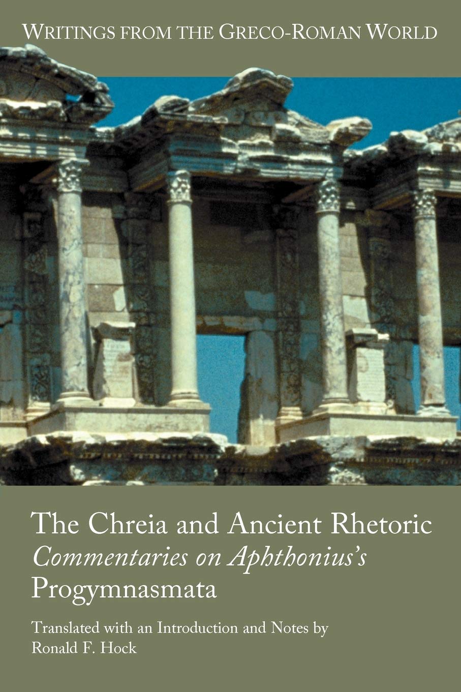 The Chreia And Ancient Rhetoric: Commentaries On Aphthonius'S Progymnasmata (Writings From The Grecoroman World),Used
