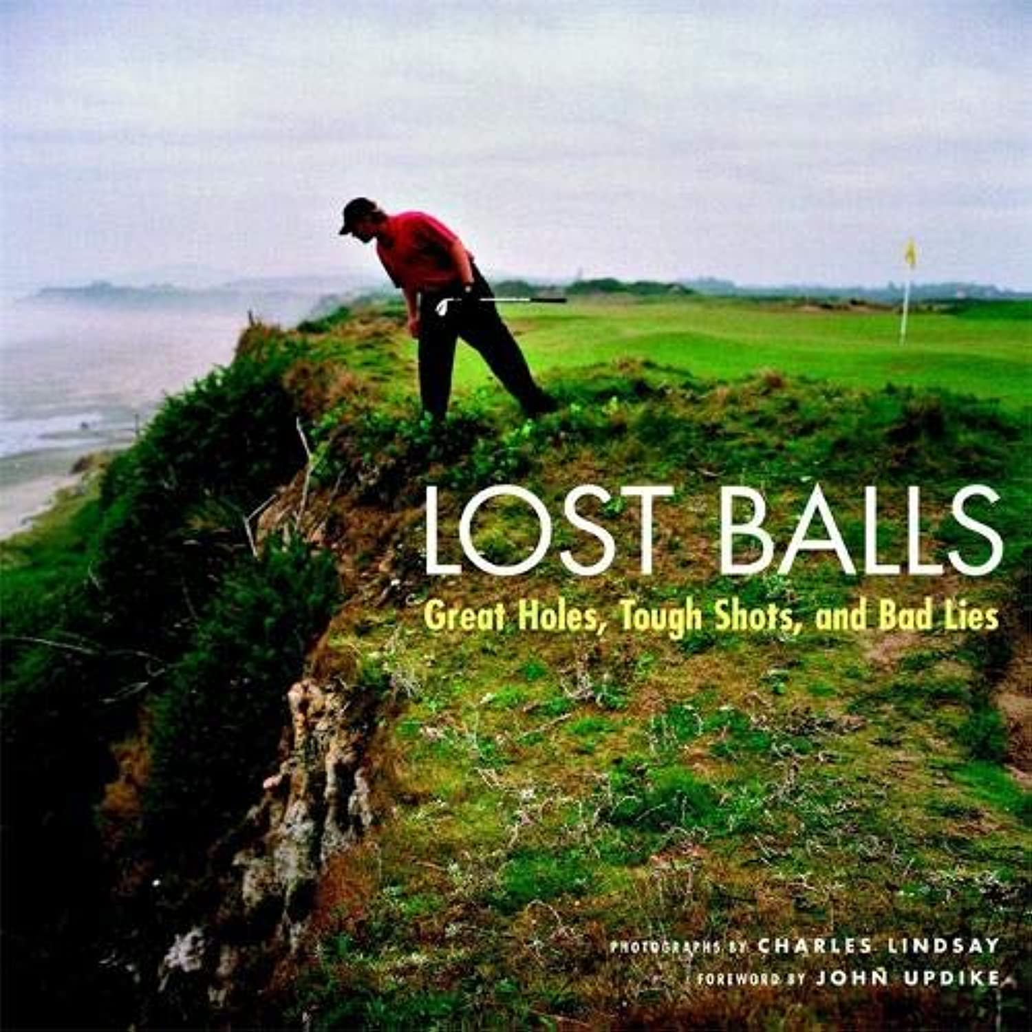 Lost Balls: Great Holes, Tough Shots, And Bad Lies,New