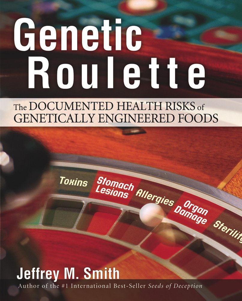 Genetic Roulette: The Documented Health Risks Of Genetically Engineered Foods,New