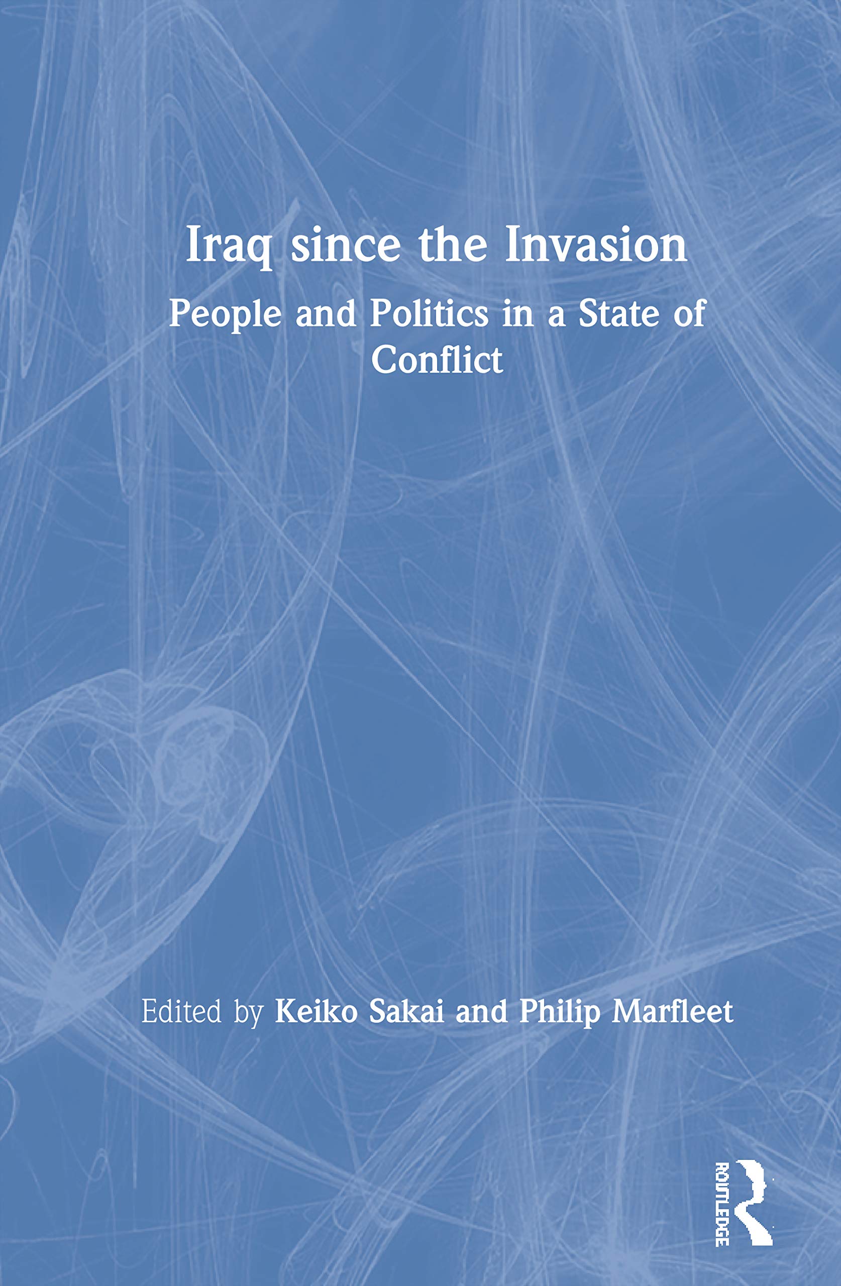 Iraq since the Invasion: People and Politics in a State of Conflict,Used
