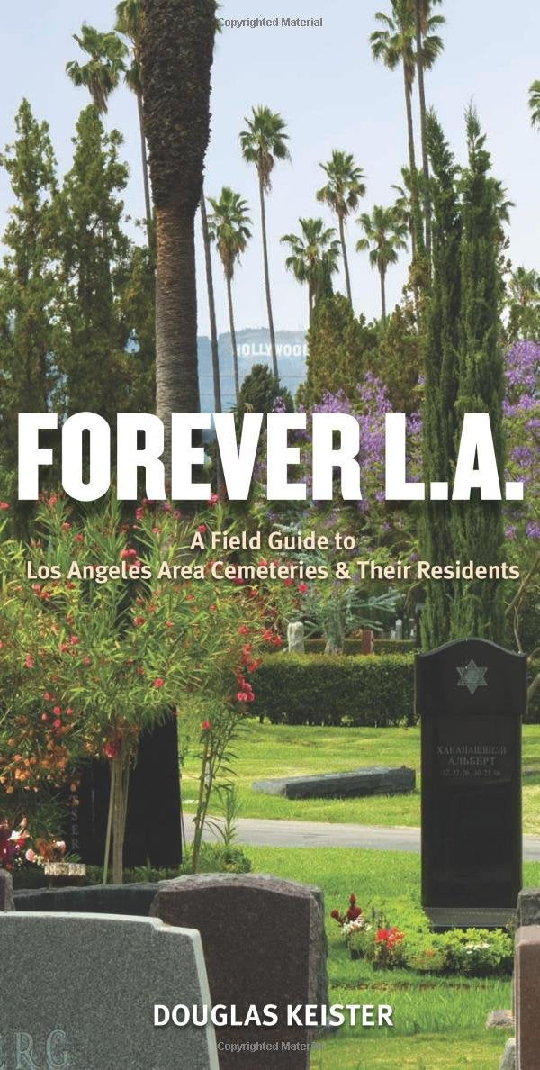 Forever L.A.: A Field Guide to Los Angeles Area Cemeteries & Their Residents,Used