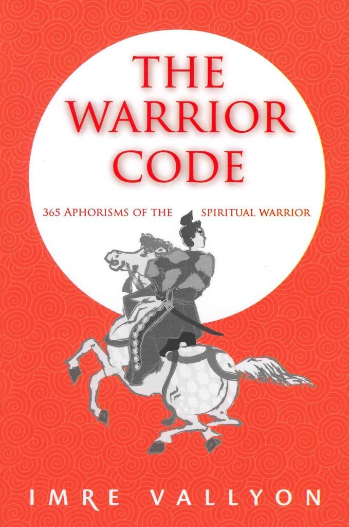 The Warrior Code: 365 Aphorisms of the Spiritual Warrior,Used