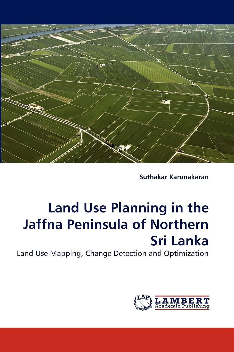 Land Use Planning in the Jaffna Peninsula of Northern Sri Lanka: Land Use Mapping, Change Detection and Optimization,Used