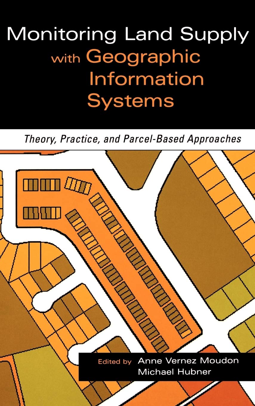 Monitoring Land Supply With Geographic Information Systems : Theory, Practice, And Parcelbased Approaches