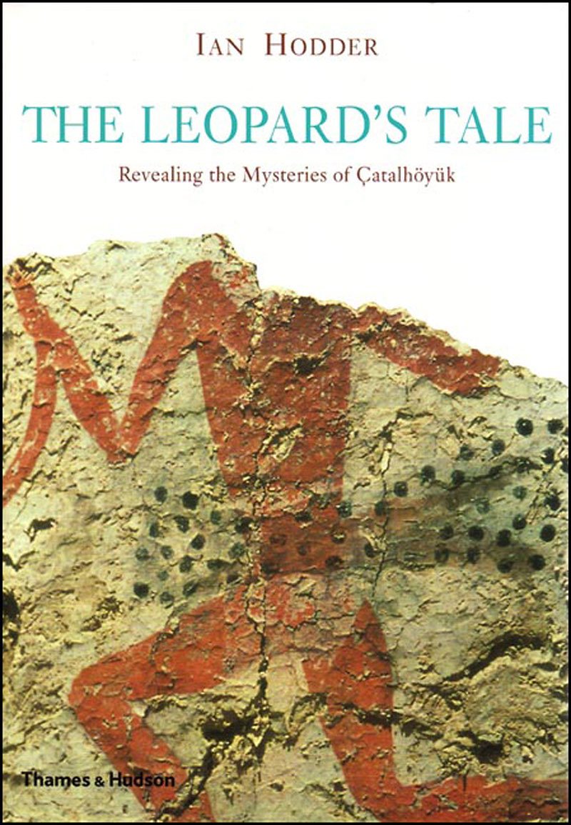 The Leopards Tale: Revealing The Mysteries Of Catalhoyuk,New