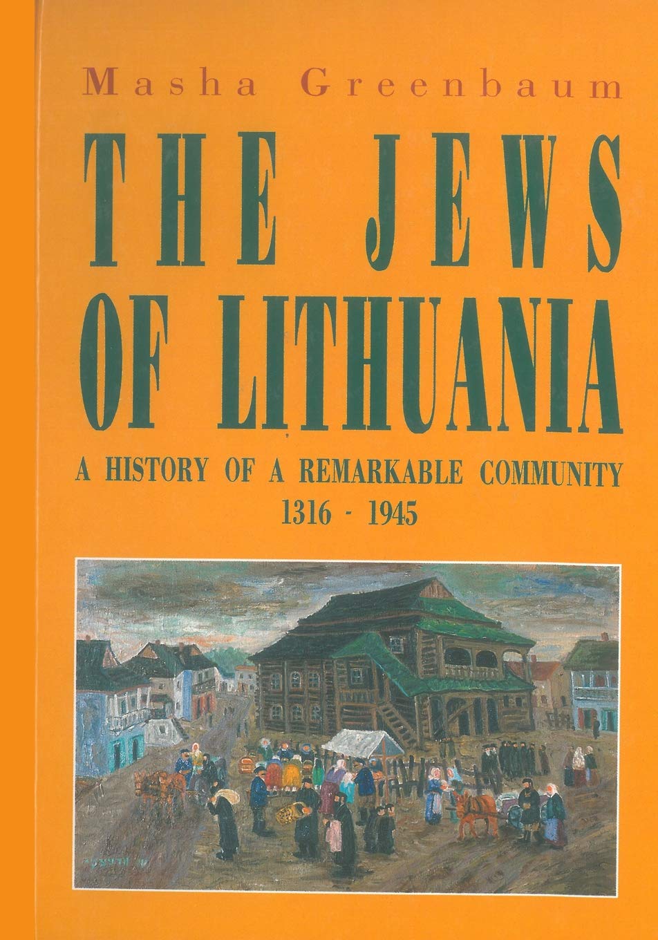 The Jews of Lithuania: A History of a Remarkable Community 13161945,New