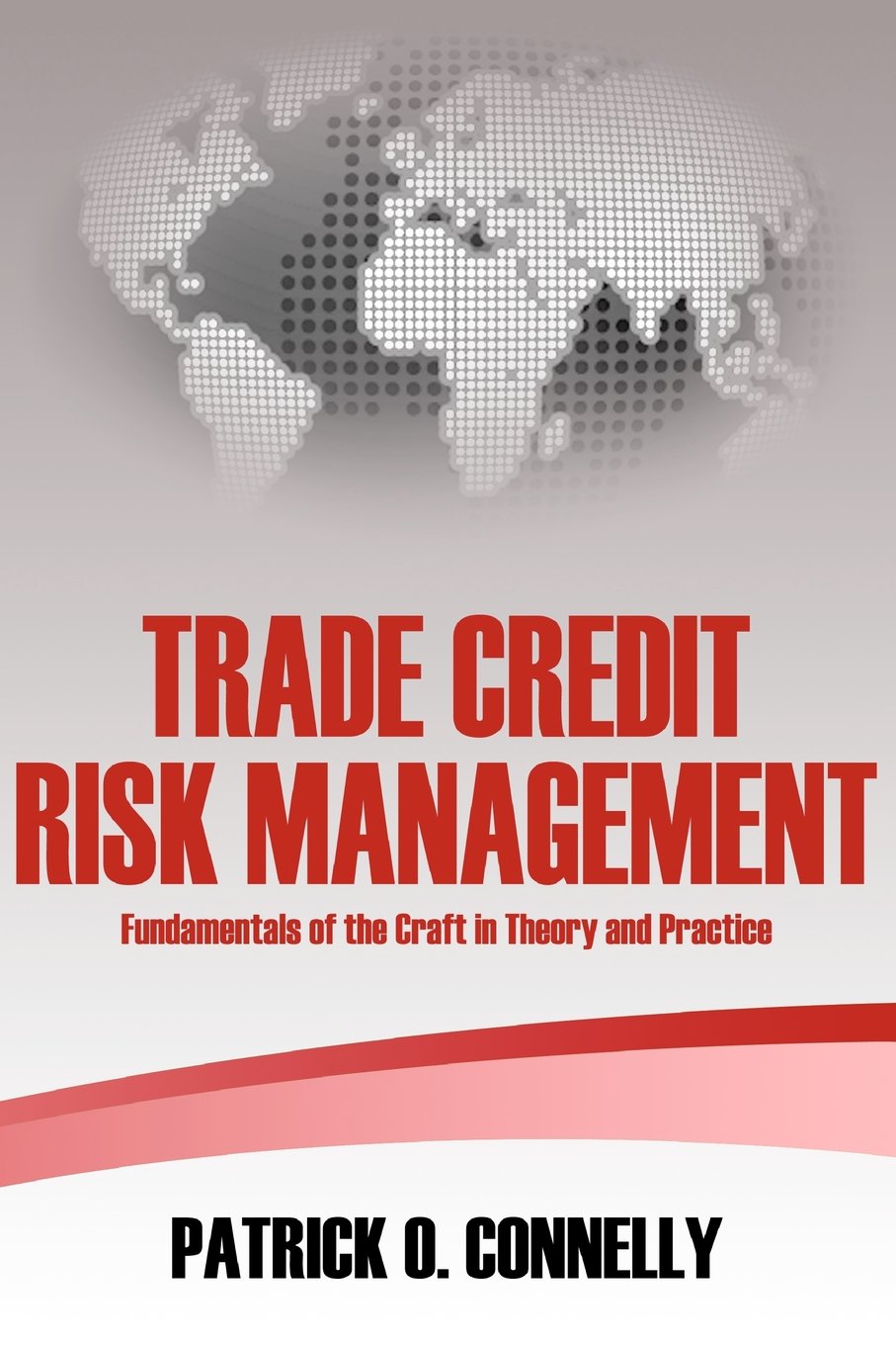 Trade Credit Risk Management: Fundamentals of the Craft in Theory and Practice,Used