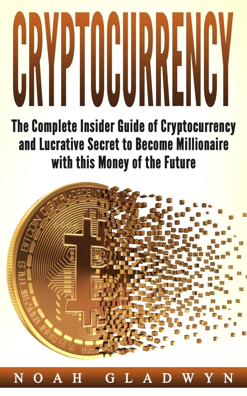 Cryptocurrency: The Complete Insider Guide of Cryptocurrency and Lucrative Secret to Become Millionaire with this Money of the F,Used