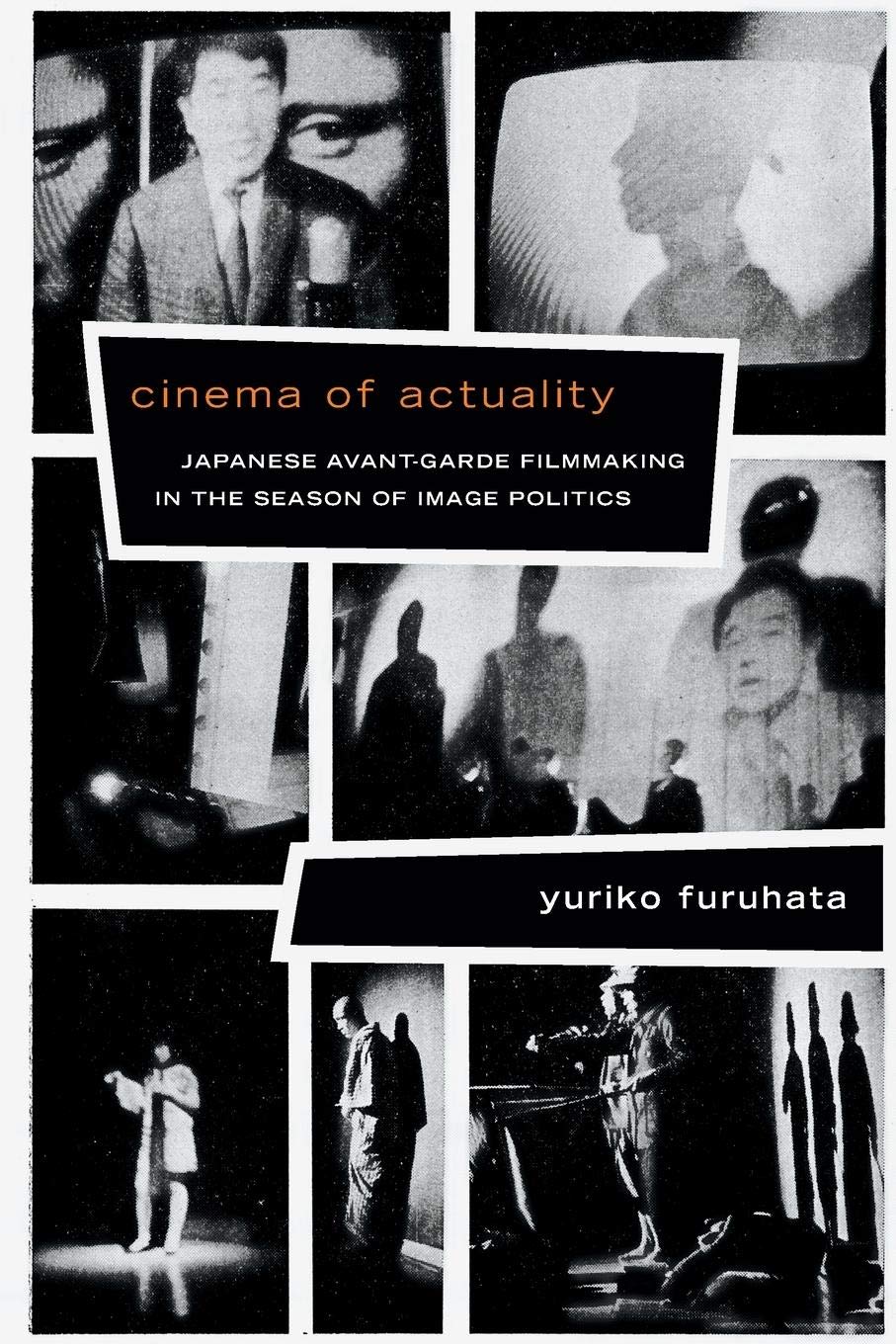 Cinema Of Actuality: Japanese Avantgarde Filmmaking In The Season Of Image Politics (Asiapacific: Culture, Politics, And Socie,Used