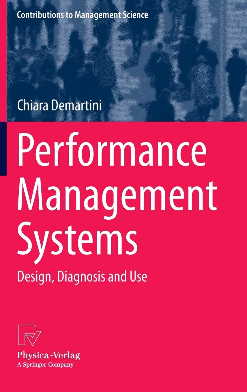 Performance Management Systems: Design, Diagnosis and Use (Contributions to Management Science),New