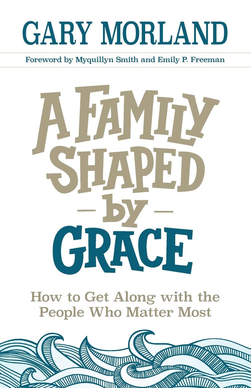 A Family Shaped by Grace: How to Get Along with the People Who Matter Most,Used