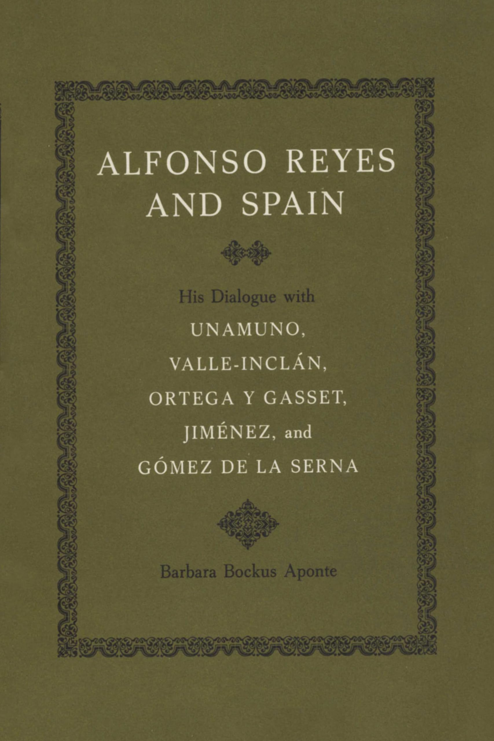 Alfonso Reyes And Spain: His Dialogue With Unamuno, Valleincln, Ortega Y Gasset, Jimnez, And Gmez De La Serna,Used
