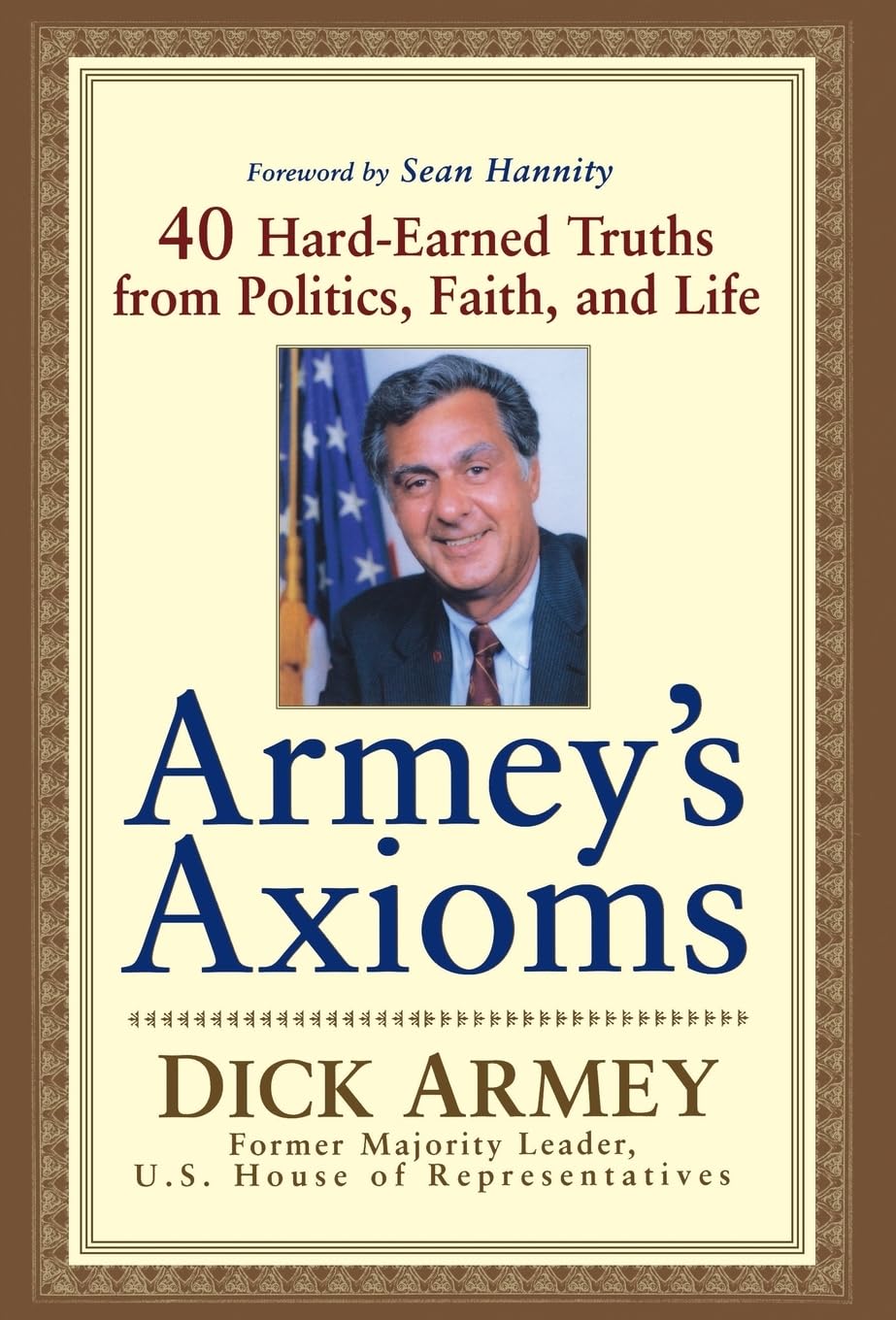 Armey's Axioms: 40 HardEarned Truths from Politics, Faith and Life,Used
