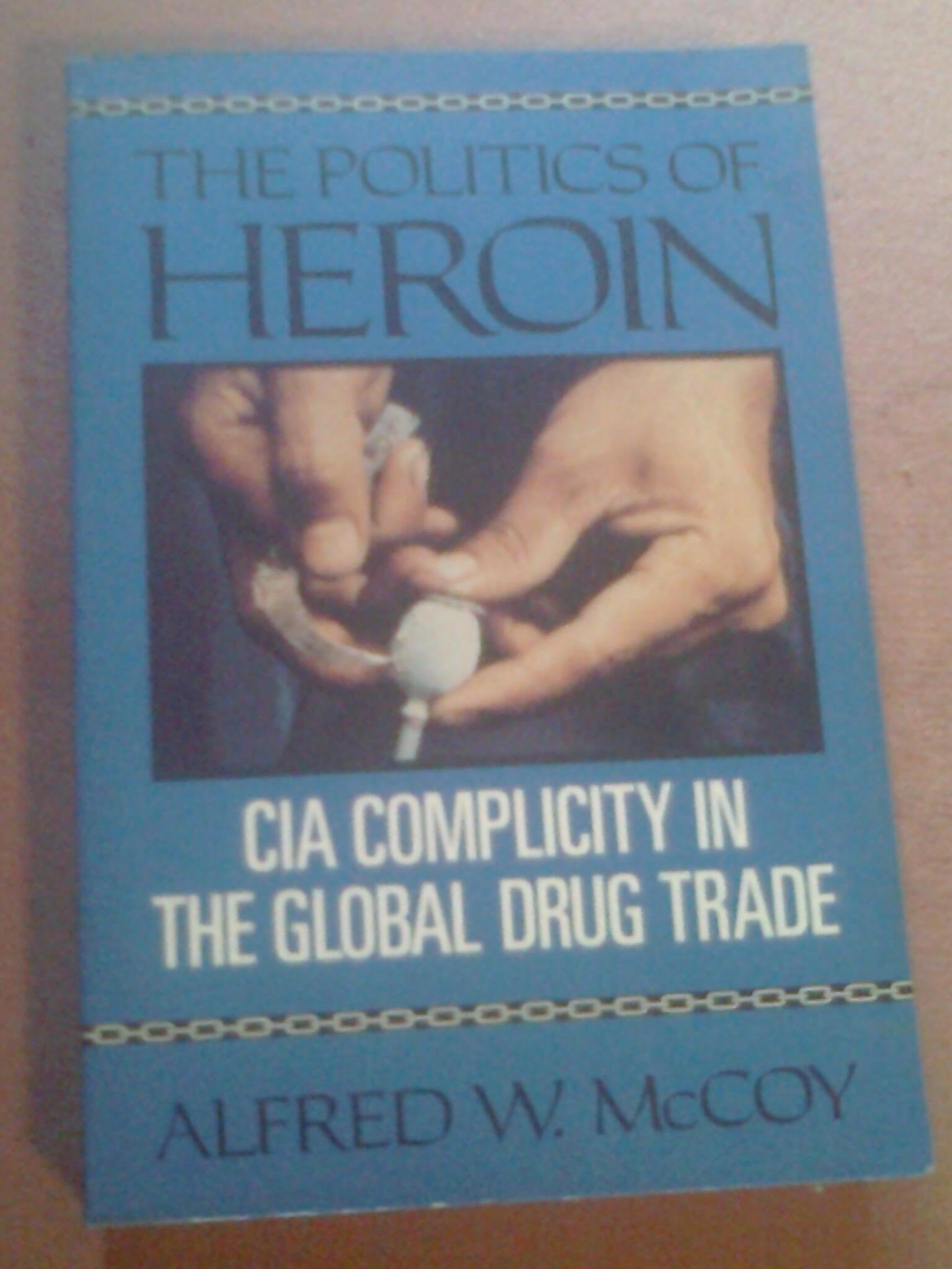 The Politics of Heroin: CIA Complicity in the Global Drug Trade,Used