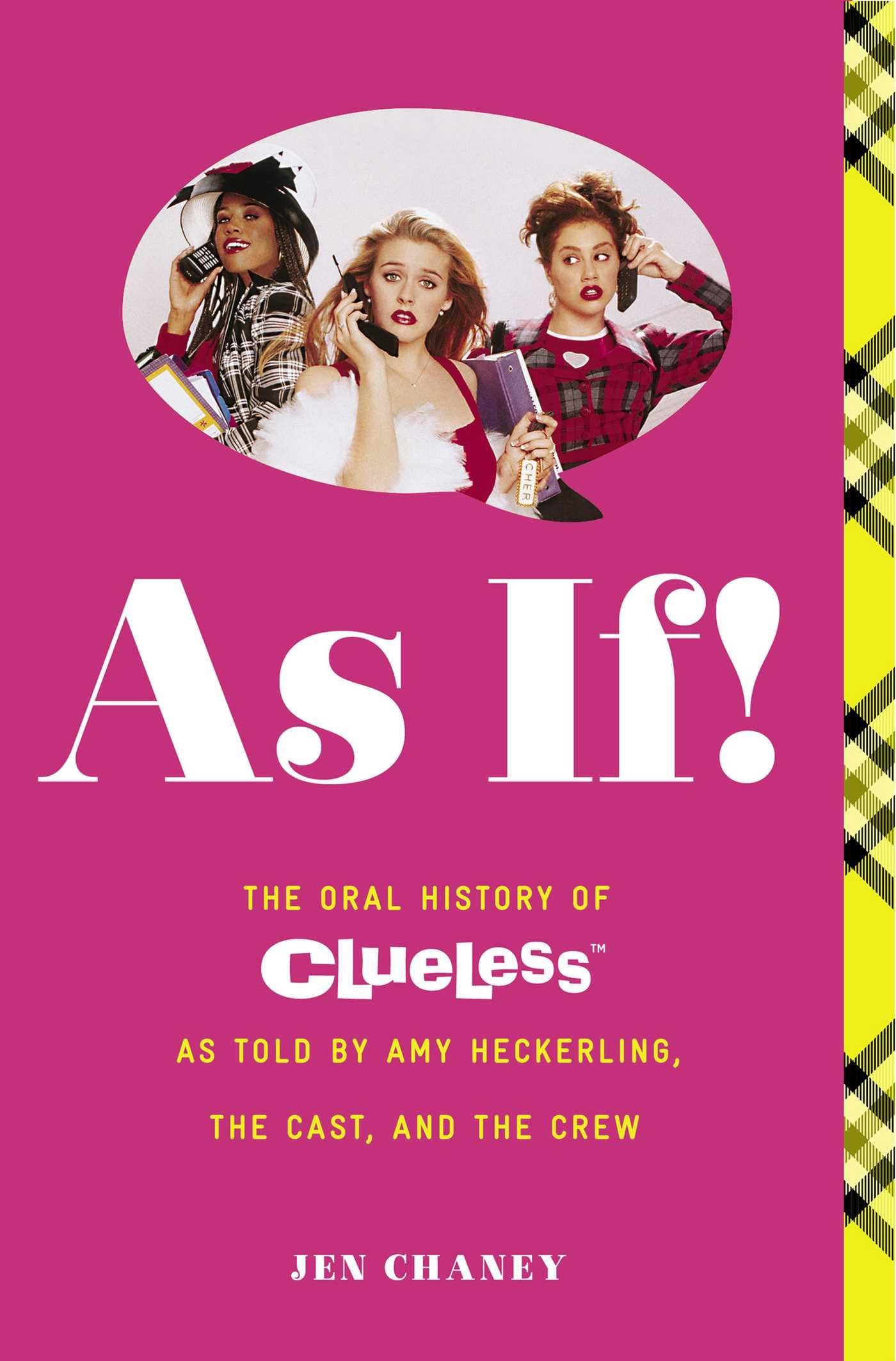 As If!: The Oral History of Clueless as told by Amy Heckerling and the Cast and Crew,New