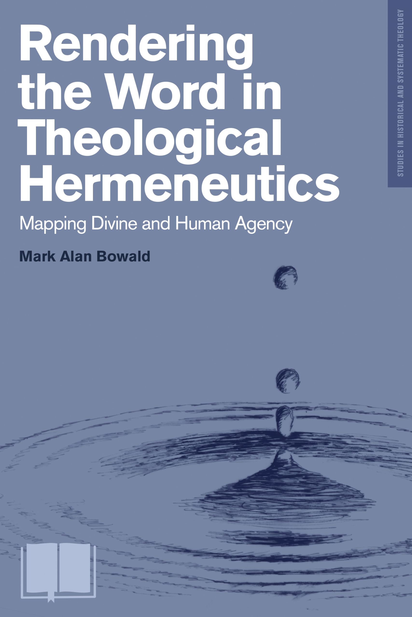 Rendering The Word In Theological Hermeneutics: Mapping Divine And Human Agency (Studies In Historical And Systematic Theology),Used