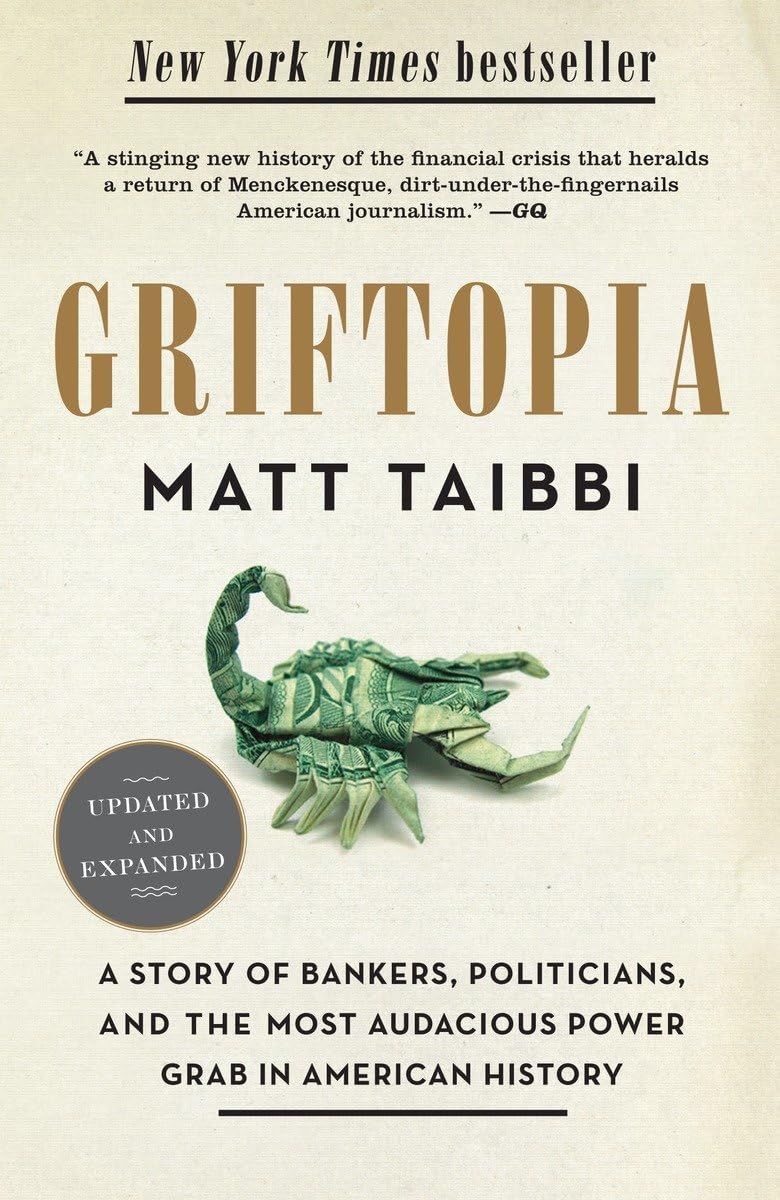 Griftopia: A Story of Bankers, Politicians, and the Most Audacious Power Grab in American History,New