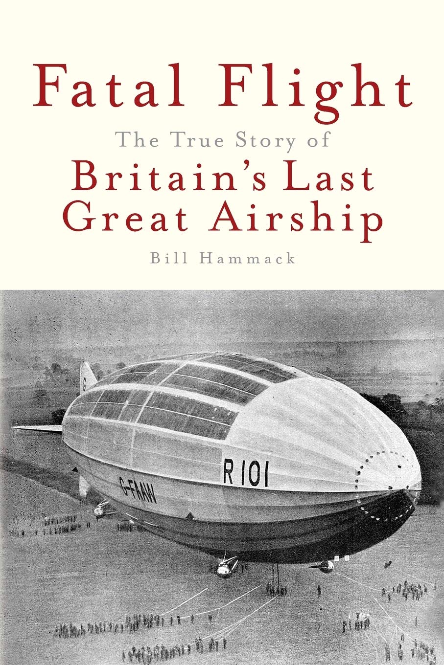 Fatal Flight: The True Story of the Britain's Last Great Airship,Used