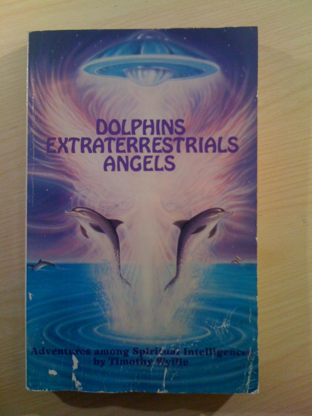 Dolphins, Extraterrestrials Angels: Adventures Among Spiritual Intelligences,New