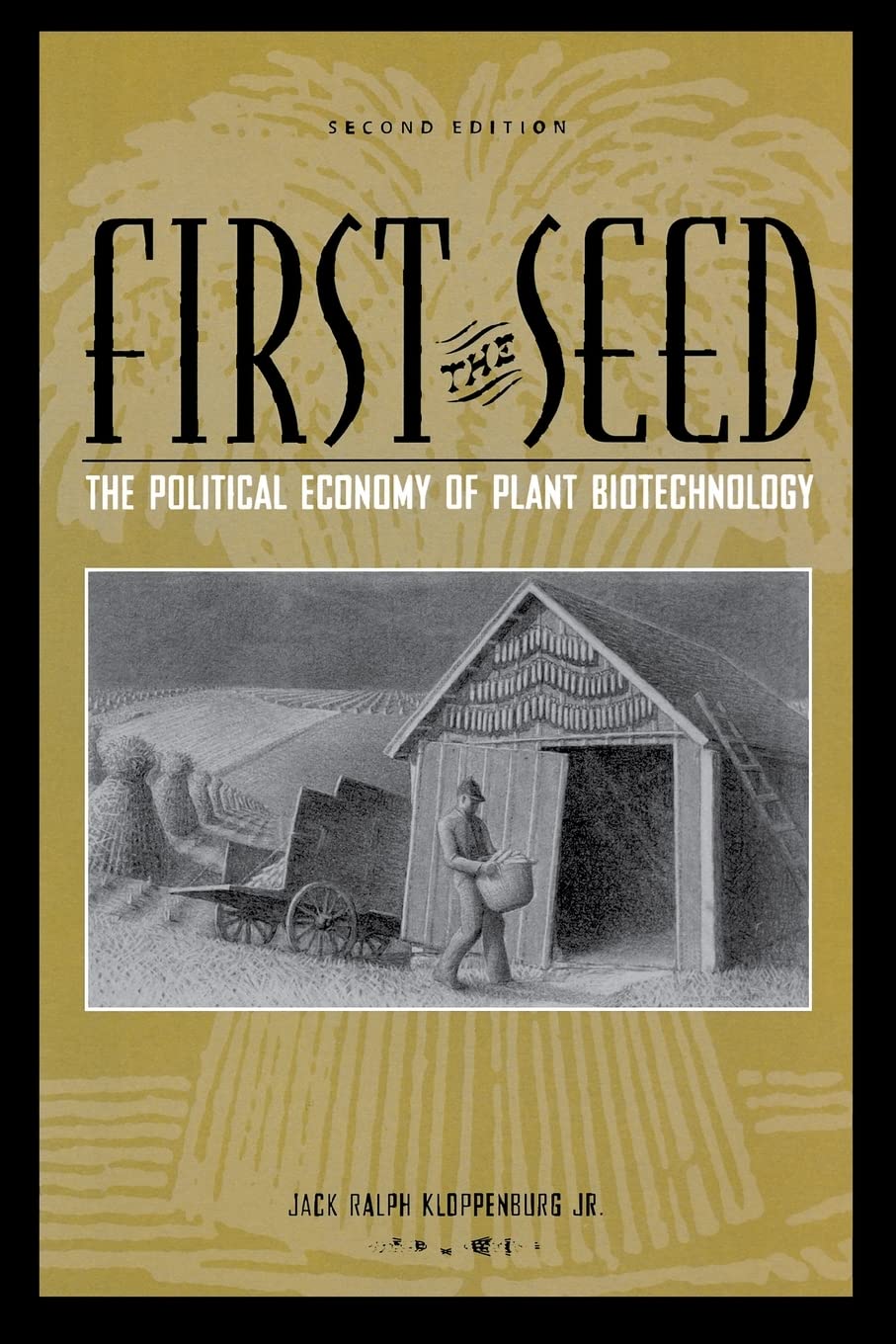 First The Seed: The Political Economy Of Plant Biotechnology (Science And Technology In Society)