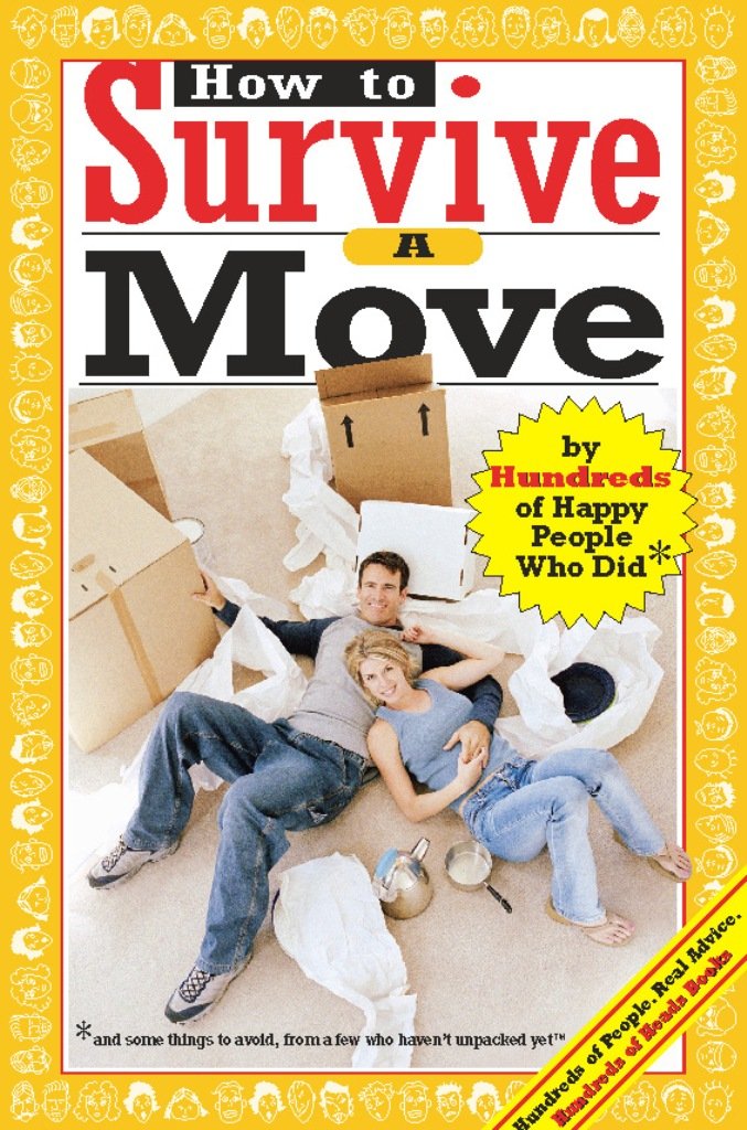 How to Survive A Move: by Hundreds of Happy People Who Did and Some Things to Avoid, From a Few Who Haven't Unpacked Yet (Hundre,Used