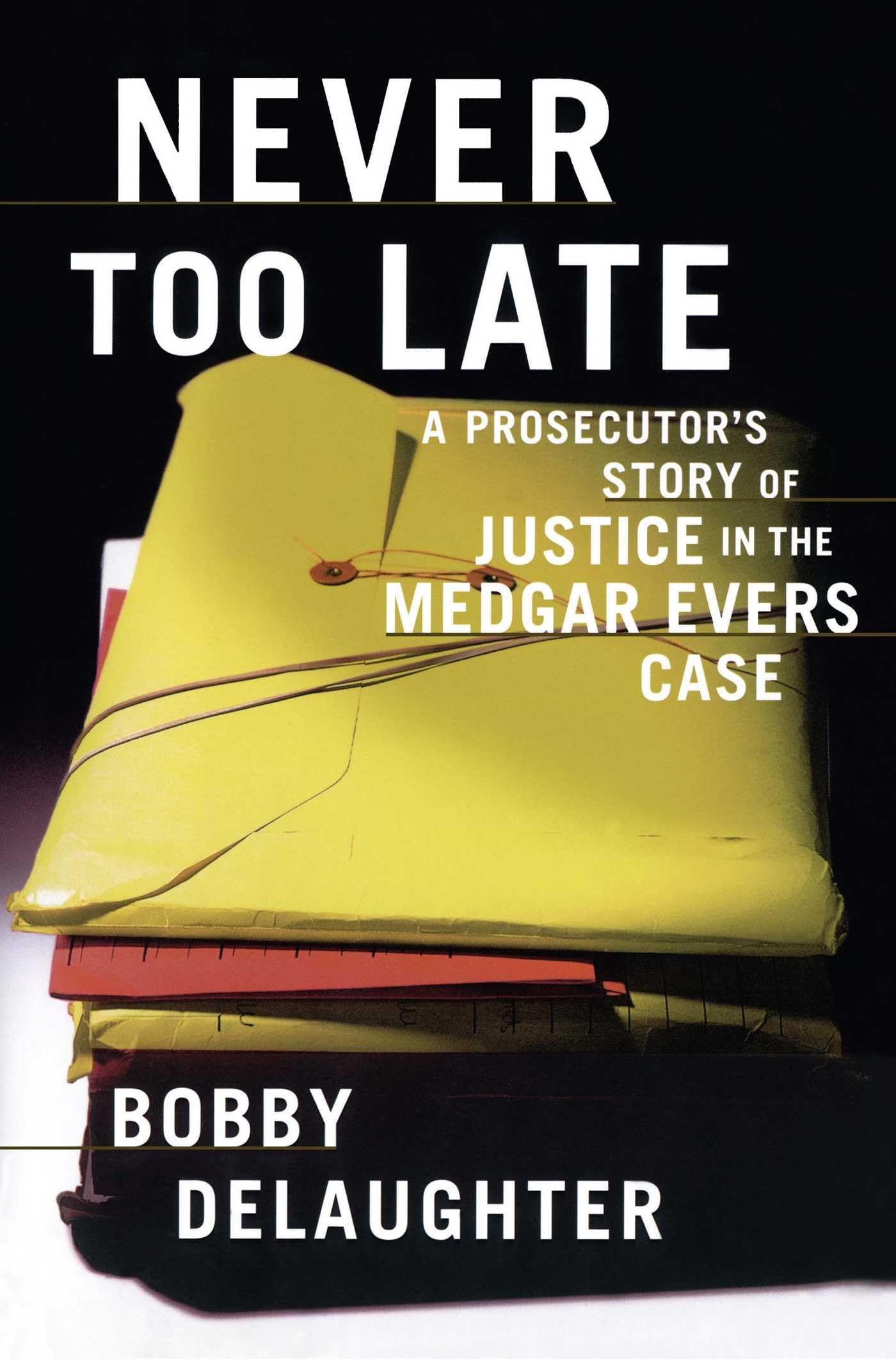 Never Too Late: A Prosecutor's Story of Justice in the Medgar Evars Case,Used