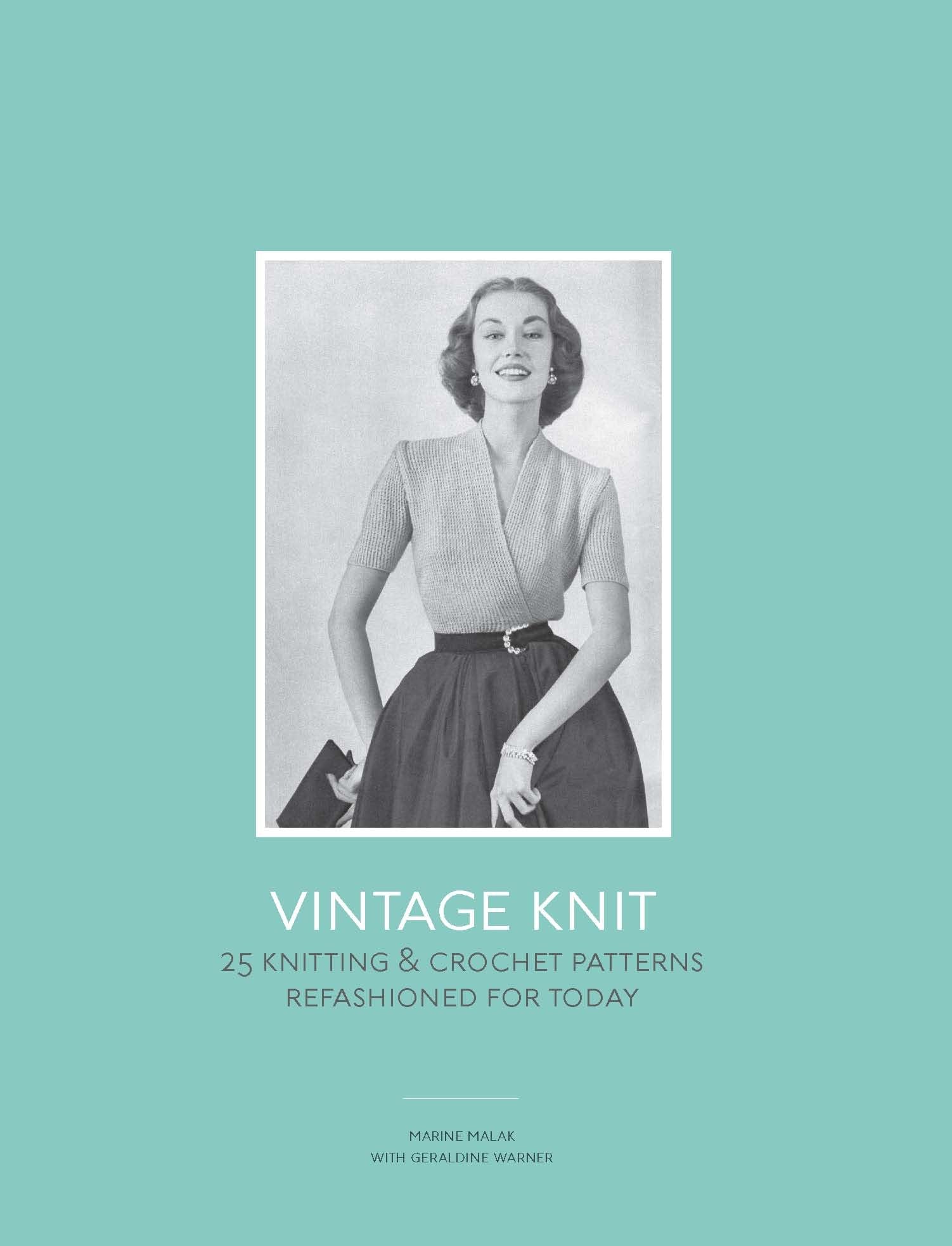 Vintage Knit: 25 Knitting And Crochet Patterns Refashioned For Today