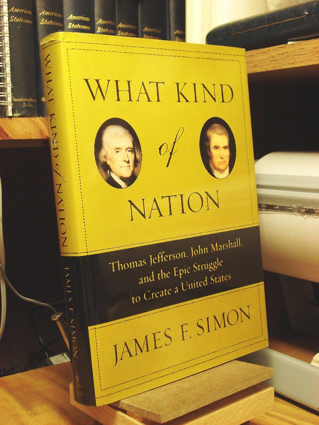 What Kind of Nation: Thomas Jefferson, John Marshall, and the Epic Struggle to Create a United States,Used