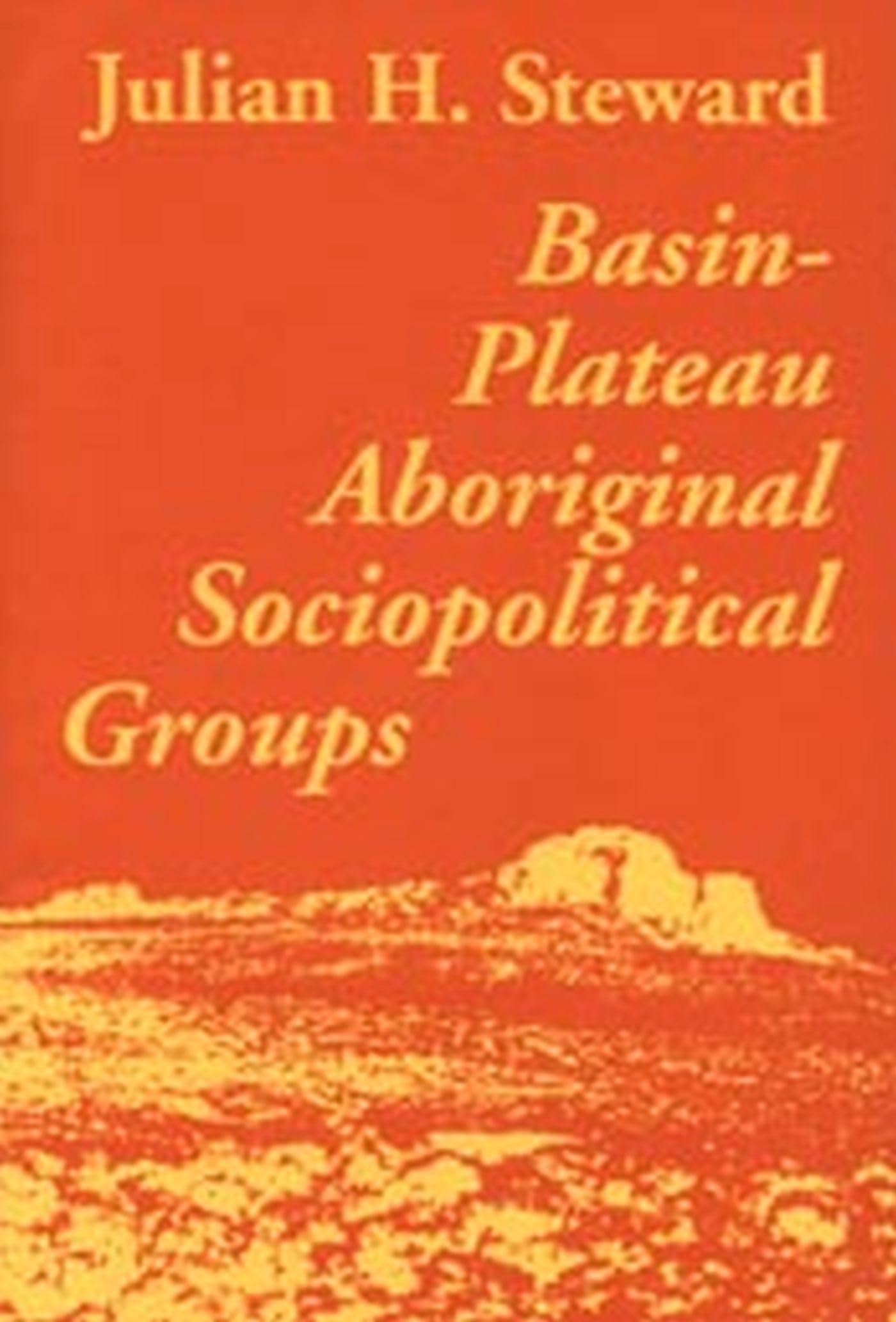 BasinPlateau Aboriginal Sociopolitical Groups (Smithsonian Institution Bureau of American Ethnology Bulletin, No 20),New