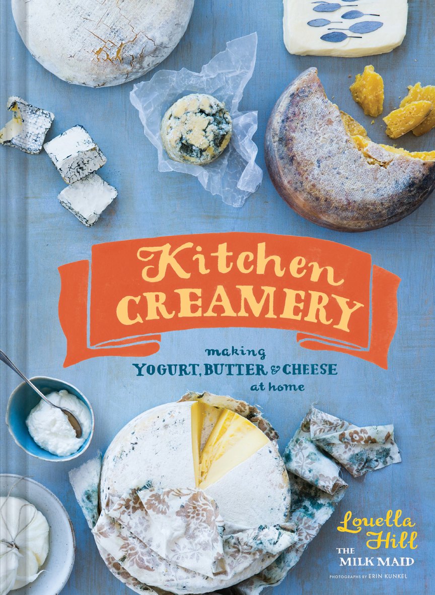 Kitchen Creamery: Making Yogurt, Butter & Cheese At Home